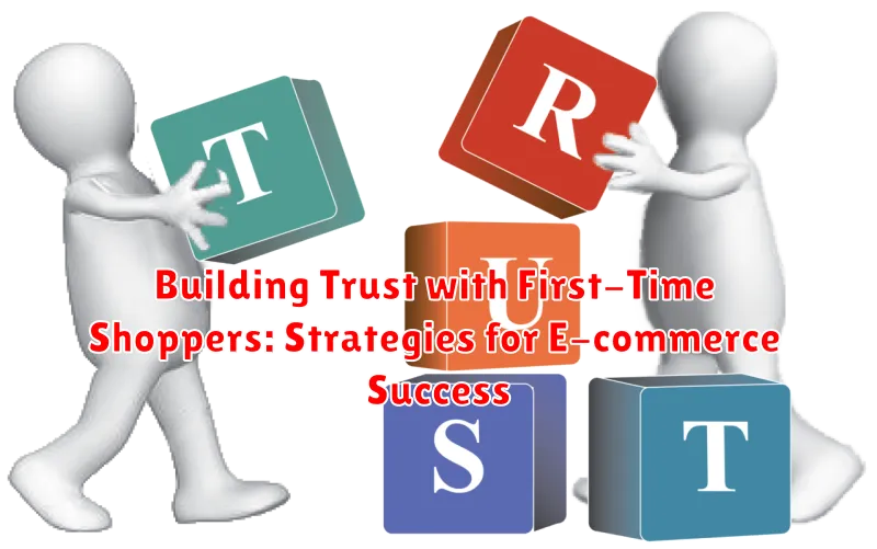 Building Trust with First-Time Shoppers: Strategies for E-commerce Success