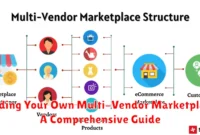 Building Your Own Multi-Vendor Marketplace: A Comprehensive Guide