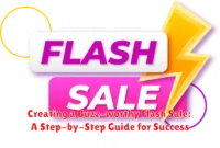 Creating a Buzz-worthy Flash Sale: A Step-by-Step Guide for Success