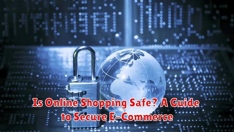 Is Online Shopping Safe? A Guide to Secure E-Commerce