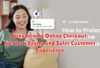 Streamlining Online Checkout: Tips for a Faster and Safer Customer Experience
