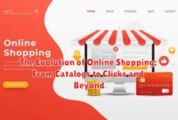 The Evolution of Online Shopping: From Catalogs to Clicks and Beyond