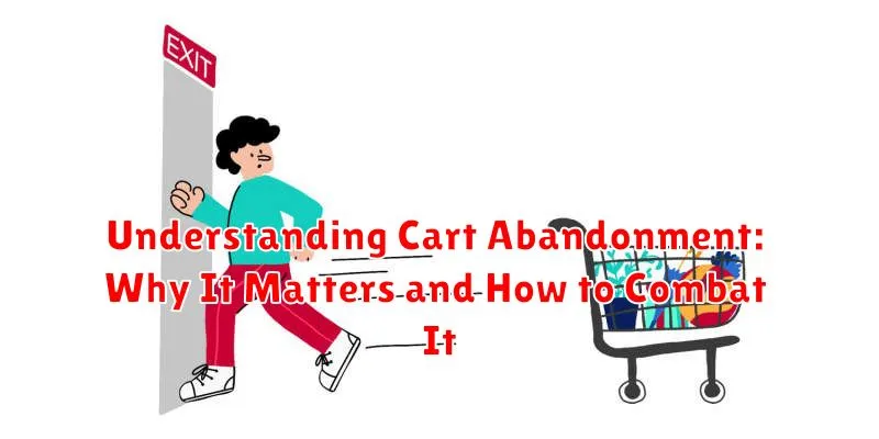Understanding Cart Abandonment: Why It Matters and How to Combat It