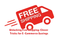 Unlocking Free Shipping: Clever Tricks for E-Commerce Savings